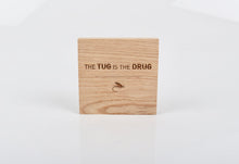 Load image into Gallery viewer, The Tug is the Drug plaque